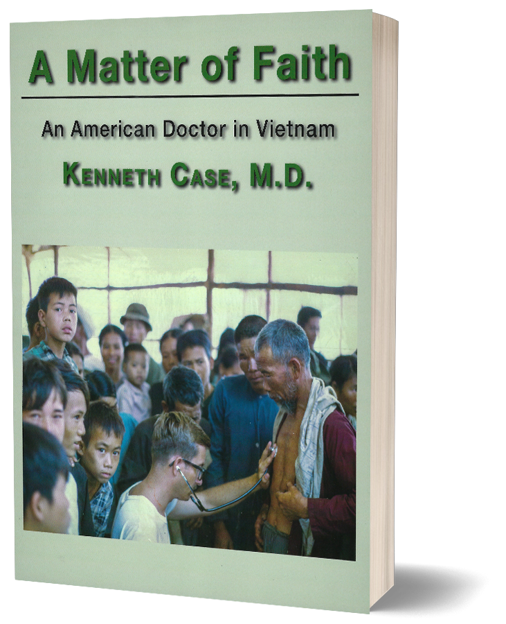 A book titled "A Matter of Faith, An America Doctor in Vietnam by Kenneth Case, M.D.